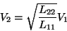 \begin{displaymath}V_2=\sqrt{ \frac{L_{22} }{ L_{11} } } V_1
\end{displaymath}