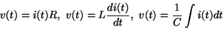 \begin{displaymath}v(t)=i(t)R,\ v(t)=L\frac{d i(t)}{dt},\ v(t)=\frac{1}{C}\int{i(t)dt}
\end{displaymath}